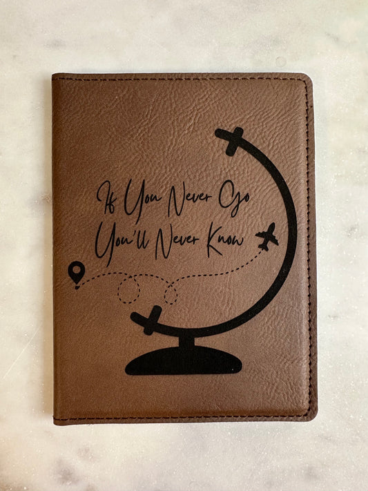 If you never go You’ll Never Know Passport Cover